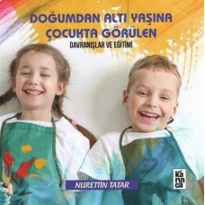 Doğumdan Altı Yaşına Çocukta Görülen Davranışlar ve Eğitimi