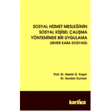 Sosyal Hizmet Mesleğinin Sosyal Kişisel Çalışma Yönteminde Bir Uygulama (Seher Kara Dosyası)