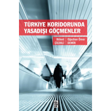 Türkiye Koridorunda Yasadişi Göçmenler